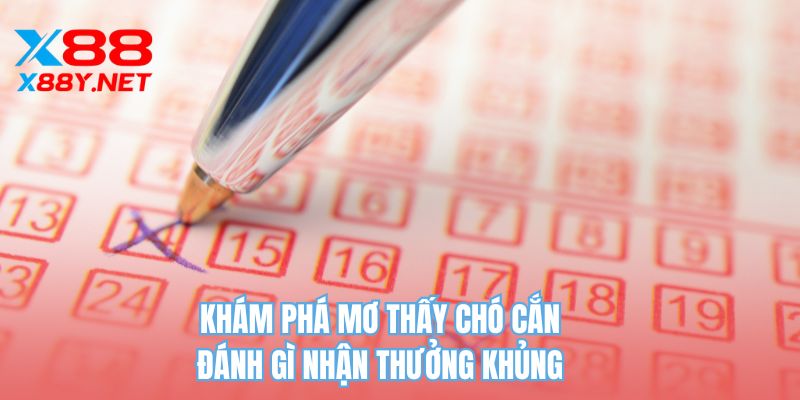 Khám phá mơ thấy chó cắn đánh gì nhận thưởng khủng